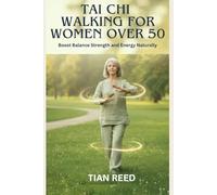 TAI CHI WALKING FOR WOMEN OVER 50: Boost Balance Strength and Energy Naturally