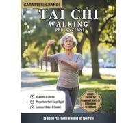 Tai Chi Walking Per Anziani: Programma Di Camminata Tai Chi Di 28 Giorni Per Migliorare L’equilibrio, Prevenire Le Cadute E Rafforzare Le Articolazioni
