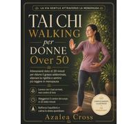 Tai Chi Walking per Donne Over 50: Allenamenti dolci di 20 minuti per ridurre il grasso addominale, alleviare la rigidità e sentirsi più leggere in menopausa