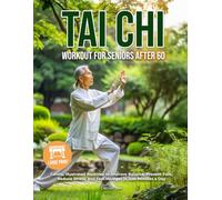 Tai Chi Workout for Seniors After 60: Gentle, Illustrated Routines to Improve Balance, Prevent Falls, Reduce Stress, and Feel Younger in Just Minutes a Day | Large Print