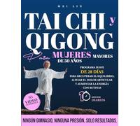 Tai Chi y Qigong para mujeres mayores de 50 años: Programa suave de 28 días para recuperar el equilibrio, aliviar el dolor articular y aumentar la energía con rutinas de 10 minutos diarios.