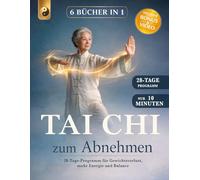 TAI CHI ZUM ABNEHMEN: 6 BÜCHER IN 1: 28-Tage-Programm für Gewichtsverlust, mehr Energie und Balance. Aktiviere den Stoffwechsel, stärke Muskeln und Gelenke.+ VIDEO, BONUS & E-BOOK.