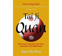 Tai Ji Quan: 105-Posture Yang Style Solo Form Instructions and Applications: 105-Posture Yang Style Solo Form Instructions and Applications: Volume 3 (Chen Kung Series)