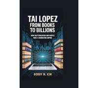 Tai Lopez: From Books to Billions: How Self-Education and Hustle Built a Marketing Empire