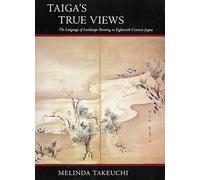 Taiga’s True Views: The Language of Landscape Painting in Eighteenth-Century Japan