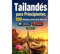 Tailandés para Principiantes A1: 100 historias cortas de la vida real: Mejora tu comprensión y expresión escrita con situaciones bilingües sencillas de la vida cotidiana