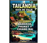 Tailandia Guía De Viaje 2025-2026: Consejos de un experto para explorar Bangkok, Phuket Y Chiang Mai