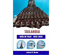 TAILANDIA GUÍA DE VIAJE 2025-2026: Descubra recorridos locales, atracciones culturales e itinerarios de viaje inteligentes para todo tipo de exploradores.