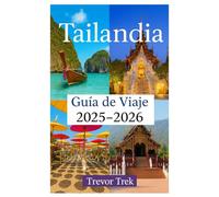 Tailandia Guía de viajes 2025-2026: Recorriendo las mejores playas, gastronomía deliciosa, lujo asequible y actividades de aventura en la puerta de entrada al Sudeste Asiático.