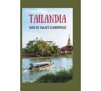 TAILANDIA GUÍA DE VIAJES ECONÓMICOS: Trucos sencillos, comidas económicas y experiencias gratuitas para el explorador inteligente