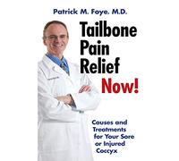 Tailbone Pain Relief Now! Causes and Treatments for Your Sore or Injured Coccyx