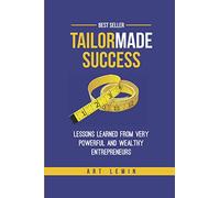Tailor Made Success: lessons learned from very powerful & successful entrepreneurs