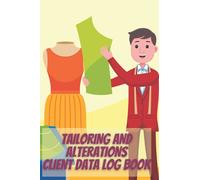 Tailoring and alterations client data log book: Client Tracking Address & Appointment Book to Record Customer Information|Sewing Projects Planner for ... Tailor, Dressmaker and Fashion Designer