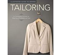 Tailoring (Illustrated Guide to Sewing): A Complete Course on Making a Professional Suit