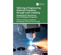 Tailoring of Engineering Material Properties through Laser Cladding : Metallurgical, Mechanical and Tribological Properties