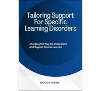 Tailoring Support For Specific Learning Disorders: Changing The Way We Understand And Support Diverse Learners