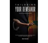 TAILORING YOUR DEMEANOR: The Art of Choosing the Right Behavioral Outfit for Every Professional Situation