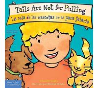 Tails Are Not for Pulling/La Cola de Las Mascotas No Es Para Jalarla (Best Behavior(r) Board Book)