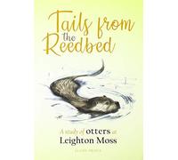 Tails from the Reedbed: A study of otters at Leighton Moss
