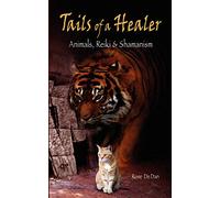 Tails of a Healer: Animals, Reiki & Shamanism: Animals, Reiki and Shamanism