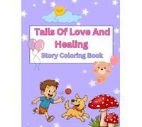 Tails Of Love And Healing: Inspirational Story Coloring Book: Beautiful Coloring Pages With Moral Story About Friendship