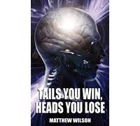 Tails You Win, Heads You Lose