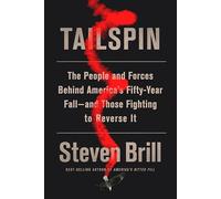 Tailspin: The People and Forces Behind America's Fifty-Year Fall--and Those Fighting to Reverse It