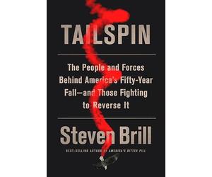 Tailspin: The People and Forces Behind America's Fifty-Year Fall--and Those Fighting to Reverse It