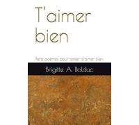 T'aimer bien: Petits poèmes pour tenter d'aimer bien