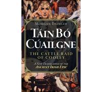 Tain Bo Cuailgne : The Cattle Raid of Cooley