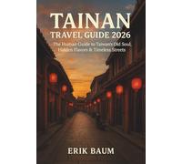 Tainan Travel Guide 2026: The Human Guide to Taiwan’s Old Soul, Hidden Flavors & Timeless Streets