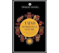 Taino Mythology: Exploring the Gods, Goddesses, and Creatures of Ancient Tales