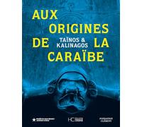 Taïnos et Kalinagos - Aux origines de la Caraïbe