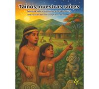 Taínos, nuestras raíces: Cuentos sobre los taínos en Puerto Rico (Historia de Puerto Rico para niños)