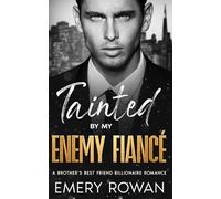 Tainted by my Enemy Fiancé: An Enemies to Lovers Brother's Best Friend Billionaire Romance (San Francisco Billionaires)