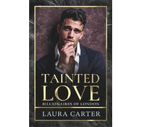 Tainted Love: A sinfully sexy and seductive dark billionaire romance from Laura Carter (Billionaires of London, 3)
