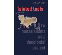Tainted Tools: New Materialisms as a Decolonial Project