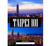 Taipei 101: A Stunning Coffee Table Picture Book - For Travelers & Architecture Lovers