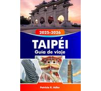 TAIPÉI Guía de viaje 2025-2026: Explora los templos más emblemáticos, la comida callejera, los mercados nocturnos y las experiencias culturales de la vibrante capital de Taiwán