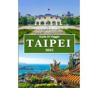 TAIPEI GUIDA DI VIAGGIO 2025: Esplora lo spirito di Taiwan nella città che non rallenta mai