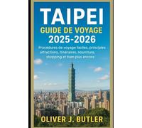 Taipei Guide de voyage 2025-2026: Procédures de voyage faciles, principales attractions, itinéraires, nourriture, shopping et bien plus encore
