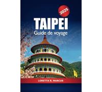 Taipei Guide de voyage 2025: Explorez les joyaux cachés de la ville de Taïwan, les attractions, la culture, les sites emblématiques, la gastronomie, l'histoire et l'aventure en Asie