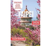 TAIPEI Guide de voyage: Rues culturelles, vues nocturnes, marchés cachés, temples modernes, sentiers panoramiques