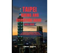 TAIPEI HIKING AND ADVENTURE GUIDE 2025-2026: Ultimate Trails, Nature Escapes and Insider Routes Across Taiwan’s Mountain City (BEYOND THE SUMMIT)