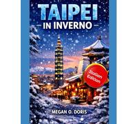 TAIPEI IN INVERNO: Una guida pratica di viaggio su cibo, cultura, quartieri ed esperienze slow nella capitale di Taiwan: 36 (Explore plus)