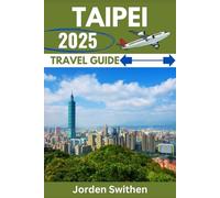 Taipei Travel Guide (The Ultimate Travelers' Guide)