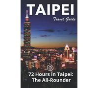 Taipei Travel Guide (Unanchor): 72 Hours in Taipei: The All-rounder