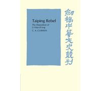 Taiping Rebel: The deposition of Li Hsiu-ch'eng (Cambridge Studies in Chinese History, Literature and Institutions)