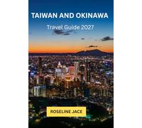 Taiwan And Okinawa Travel Guide 2027: Your complete guide to Taipei's night markets, Sun moom lake,and Okinawa's untouched Islands