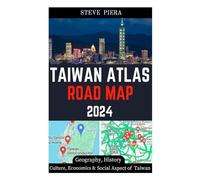 TAIWAN ATLAS ROAD MAP 2024: Explore And Discover Taiwan's City Geography, History, Culture, Economics, And Social Aspect With an Accurate Road Map